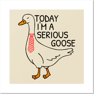 Today I’m A Serious Goose Posters and Art